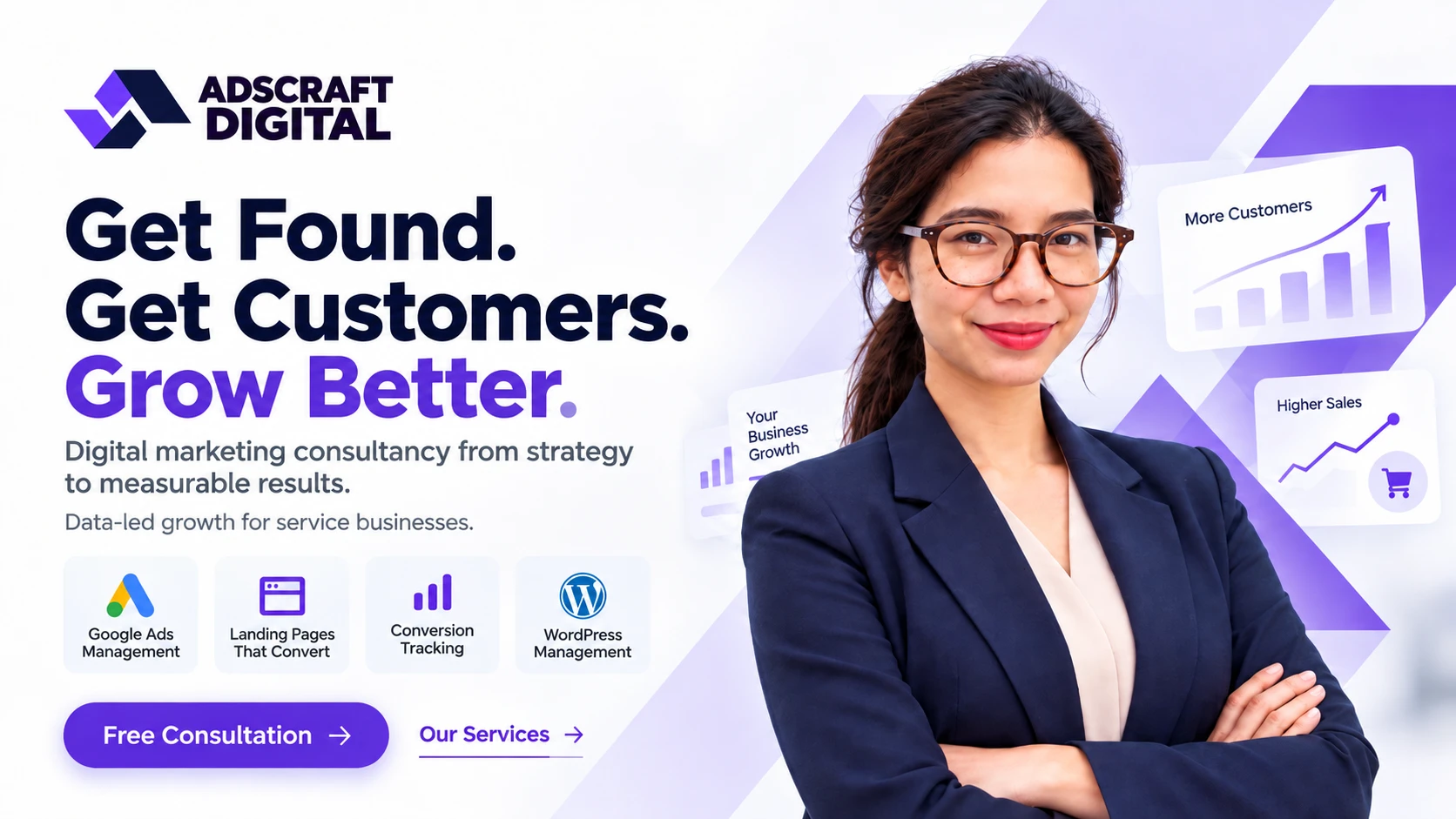 Be easier to find. Turn visits into sales. Get Found. Get Customers. Grow Better. Vicky, founder of Adscraft Digital